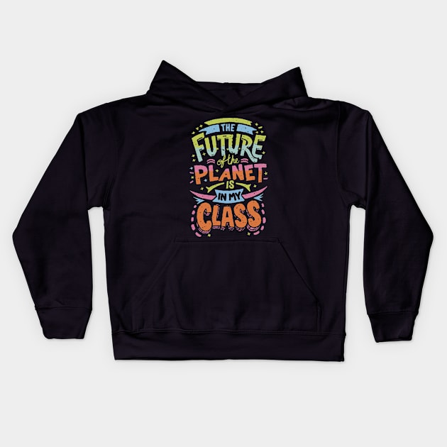 The Future Of The Planet Is In My Classroom Kids Hoodie by blackfur